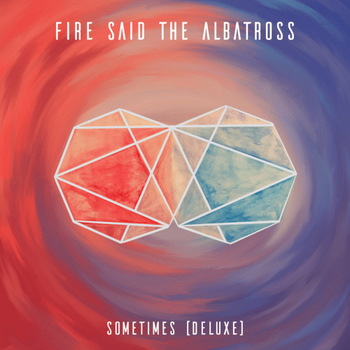 Fire, Said The Albatross : Sometimes Deluxe